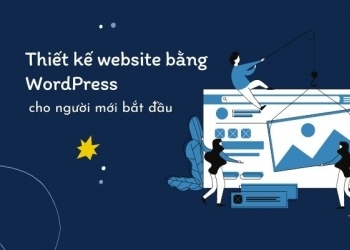 Tất tần tật về thiết kế website bằng WordPress cho người mới bắt đầu