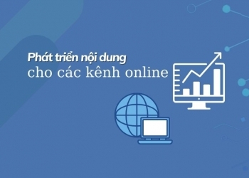 Phát triển nội dung các kênh Online như thế nào cho hiệu quả?