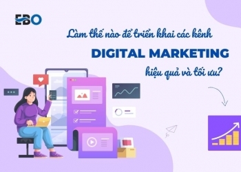 Làm thế nào để triển khai các kênh digital tối ưu và hiệu quả?