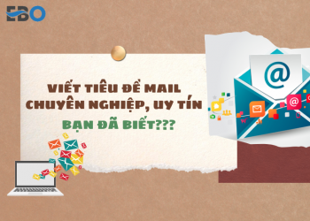 Tổng hợp cách viết tiêu đề mail chuyên nghiệp, uy tín