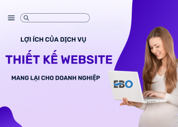 Lợi ích của dịch vụ thiết kế website mang lại cho doanh nghiệp