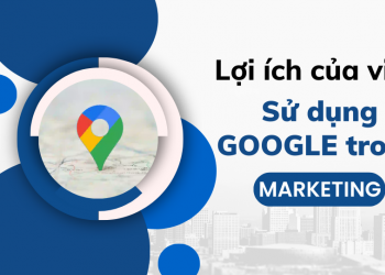 Lợi ích của việc sử dụng Google Map trong chiến lược marketing
